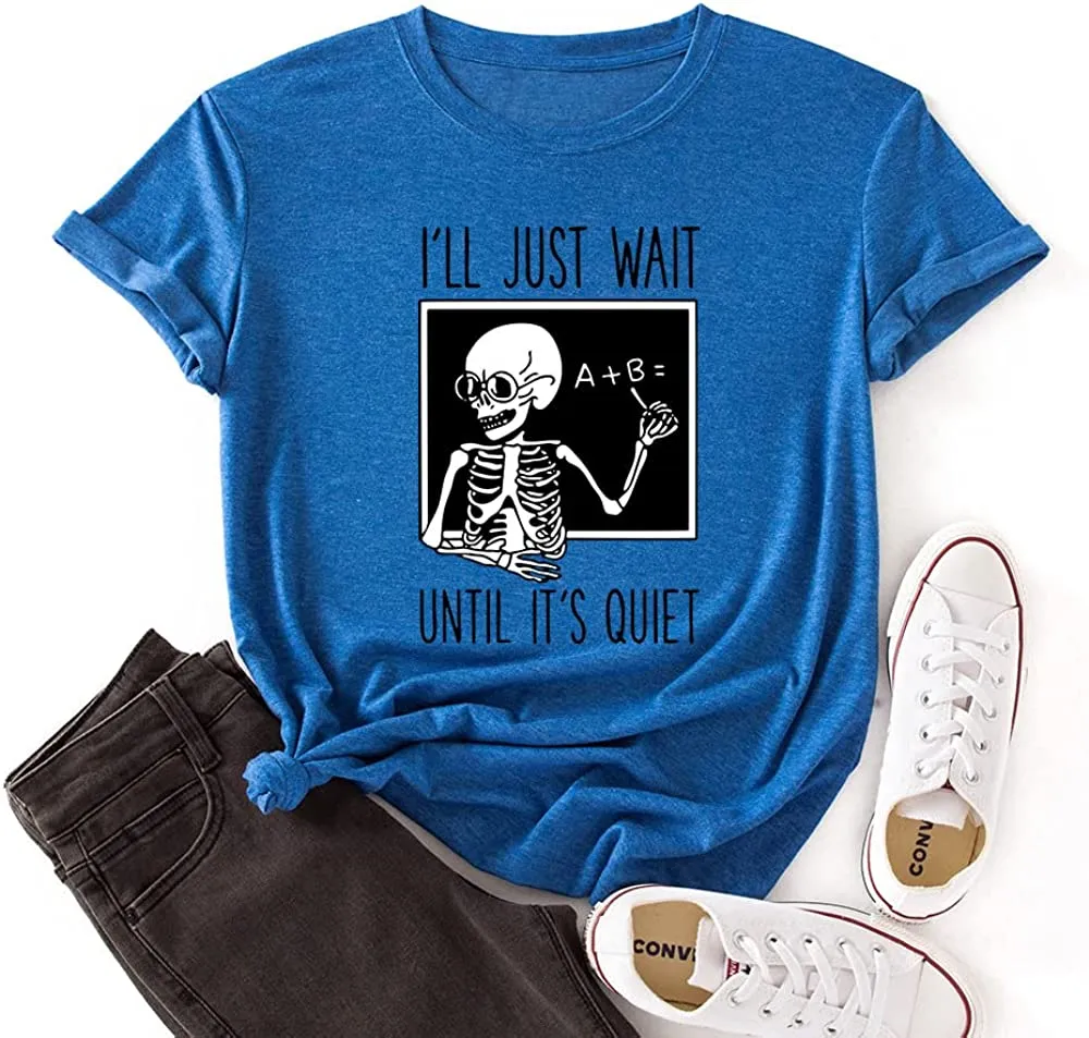 Skeleton Teacher Tees Women I'll Just Wait Until Quiet Funny Teacher T-Shirt