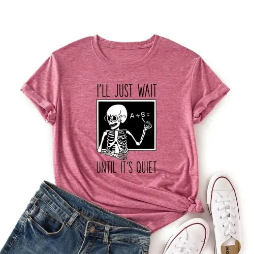 Skeleton Teacher Tees Women I'll Just Wait Until Quiet Funny Teacher T-Shirt
