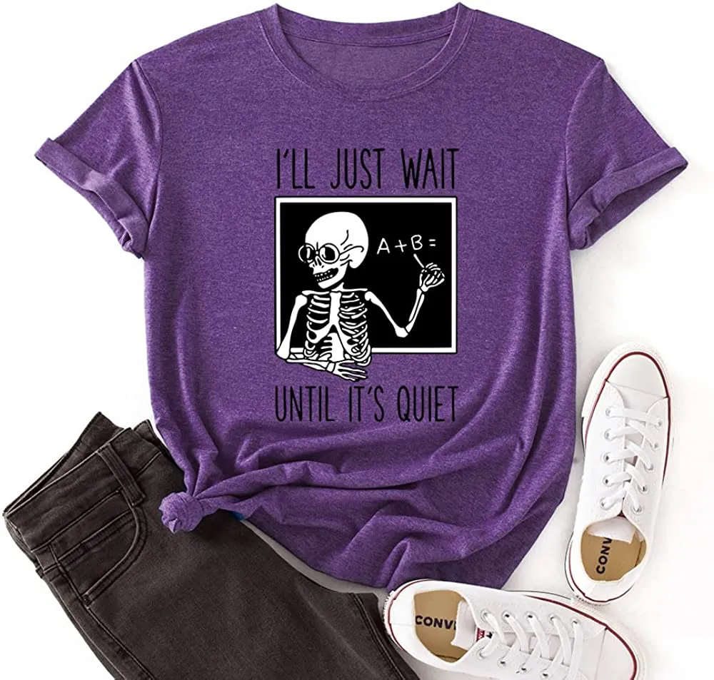 Skeleton Teacher Tees Women I'll Just Wait Until Quiet Funny Teacher T-Shirt
