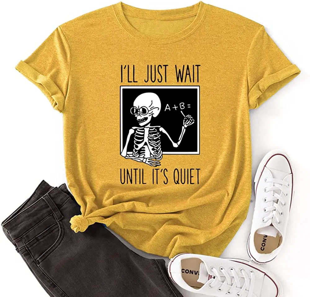 Skeleton Teacher Tees Women I'll Just Wait Until Quiet Funny Teacher T-Shirt