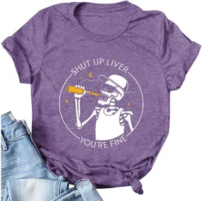 Women Shut Up Liver You're Fine T-Shirt Fashion Skeleton Shirt