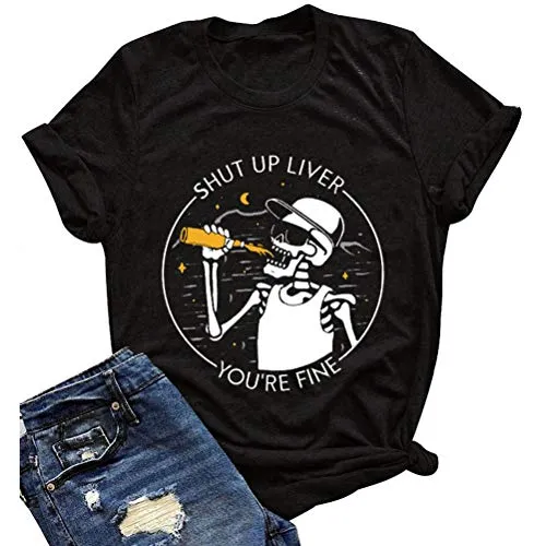 Women Shut Up Liver You're Fine T-Shirt Fashion Skeleton Shirt