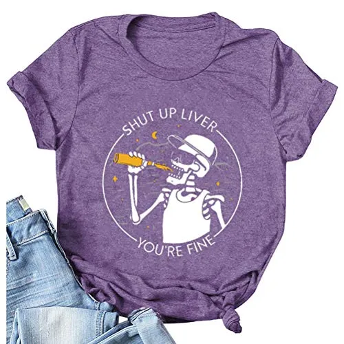 Women Shut Up Liver You're Fine T-Shirt Fashion Skeleton Shirt