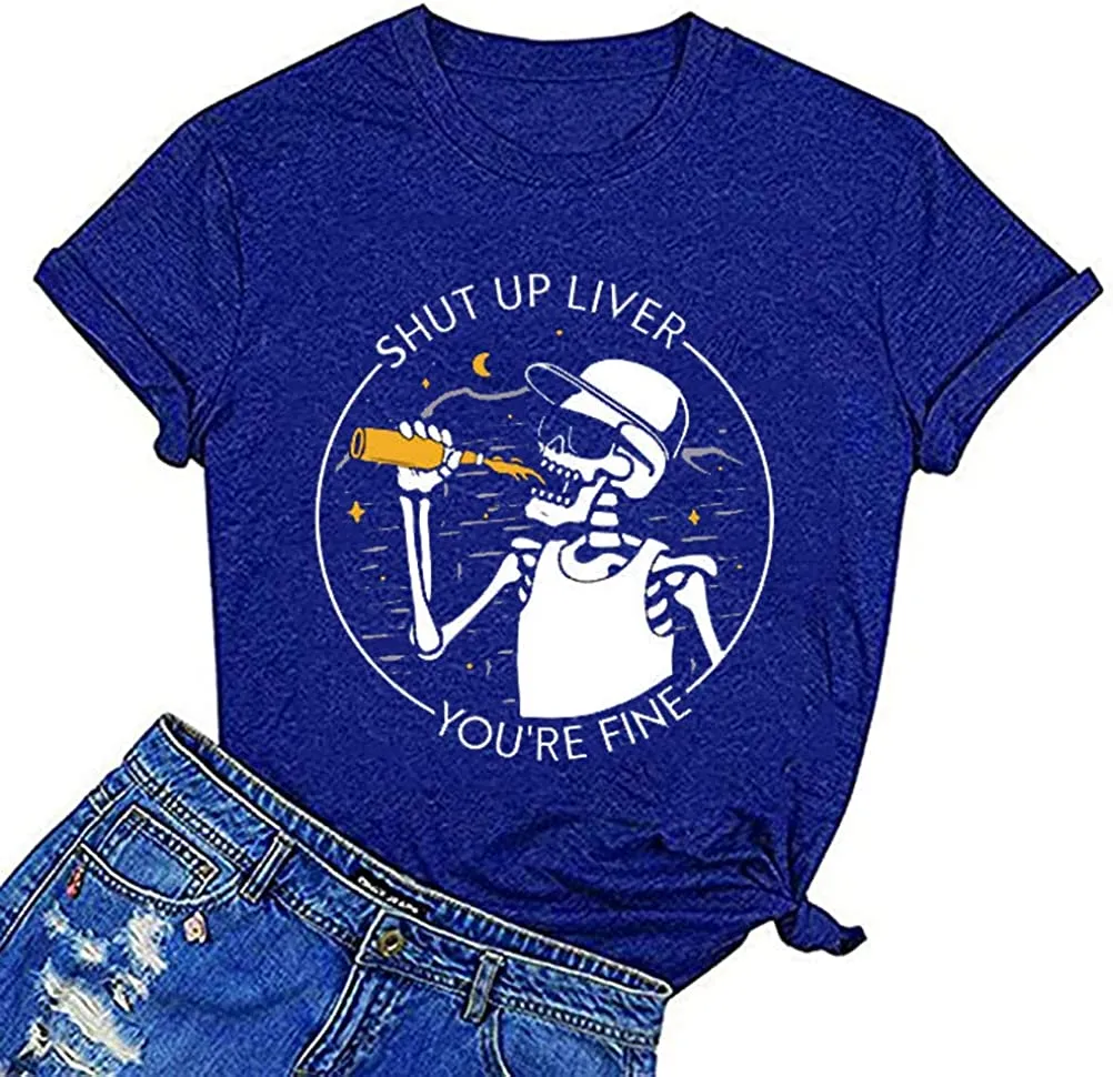 Women Shut Up Liver You're Fine T-Shirt Fashion Skeleton Shirt
